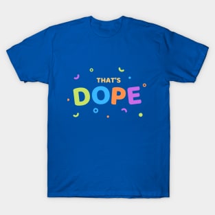 Thats Dope funny cute design T-Shirt